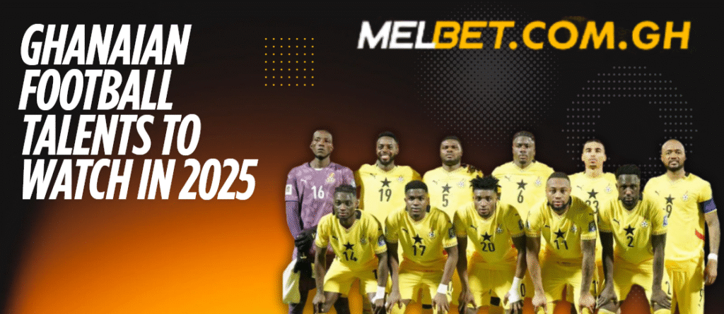 Ghanaian Football Talents to Watch in 2025: From Local Leagues to Europe